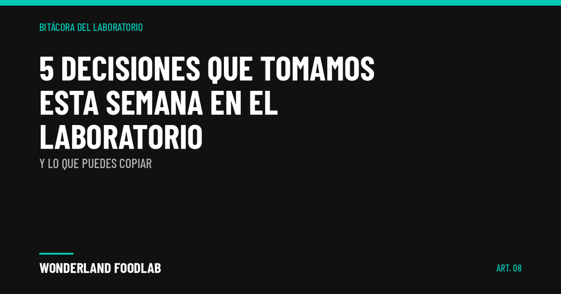 5 decisiones que tomamos esta semana en el laboratorio (y lo que puedes copiar)